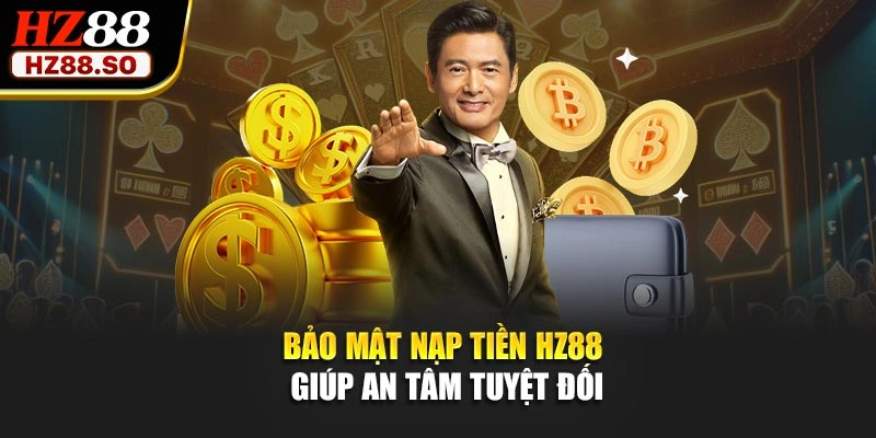 Bảo mật nạp tiền HZ88 giúp an tâm tuyệt đối