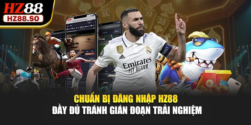 Chuẩn bị đăng nhập HZ88 đầy đủ tránh gián đoạn trải nghiệm