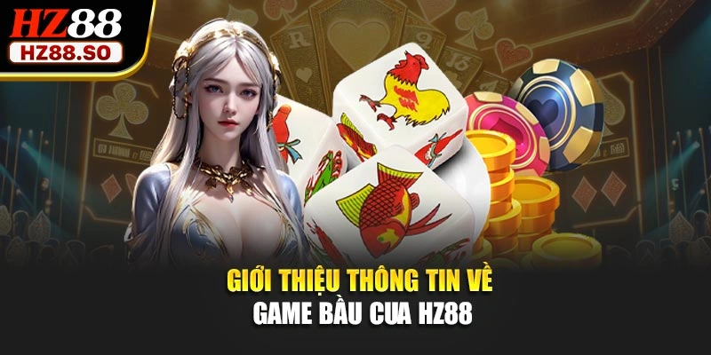 Giới thiệu thông tin về game bầu cua HZ88